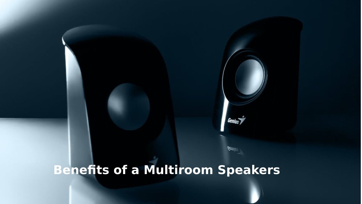 Benefits of a Multiroom Speakers
