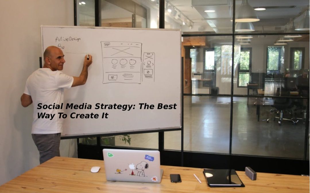 Social Media Strategy: The Best Way To Create It
