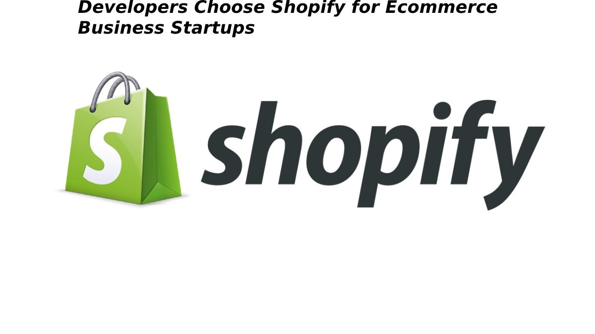 Developers Choose Shopify for Ecommerce Business Startups