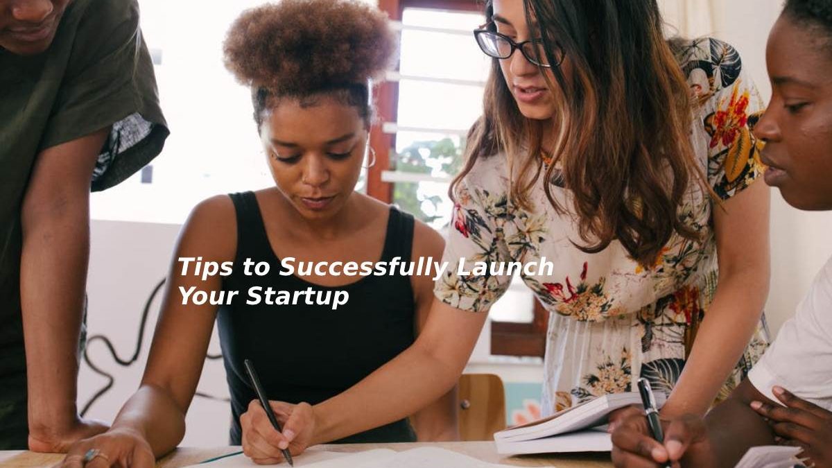 Tips to Successfully Launch Your Startup