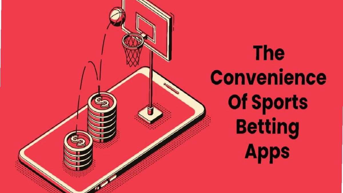 Convenience Of Sports Betting Apps.