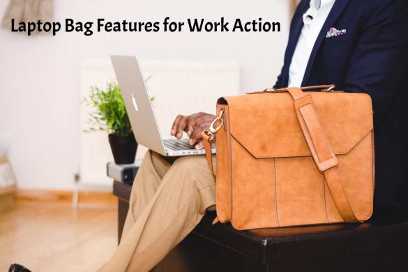 Laptop Bag Features for Work Action