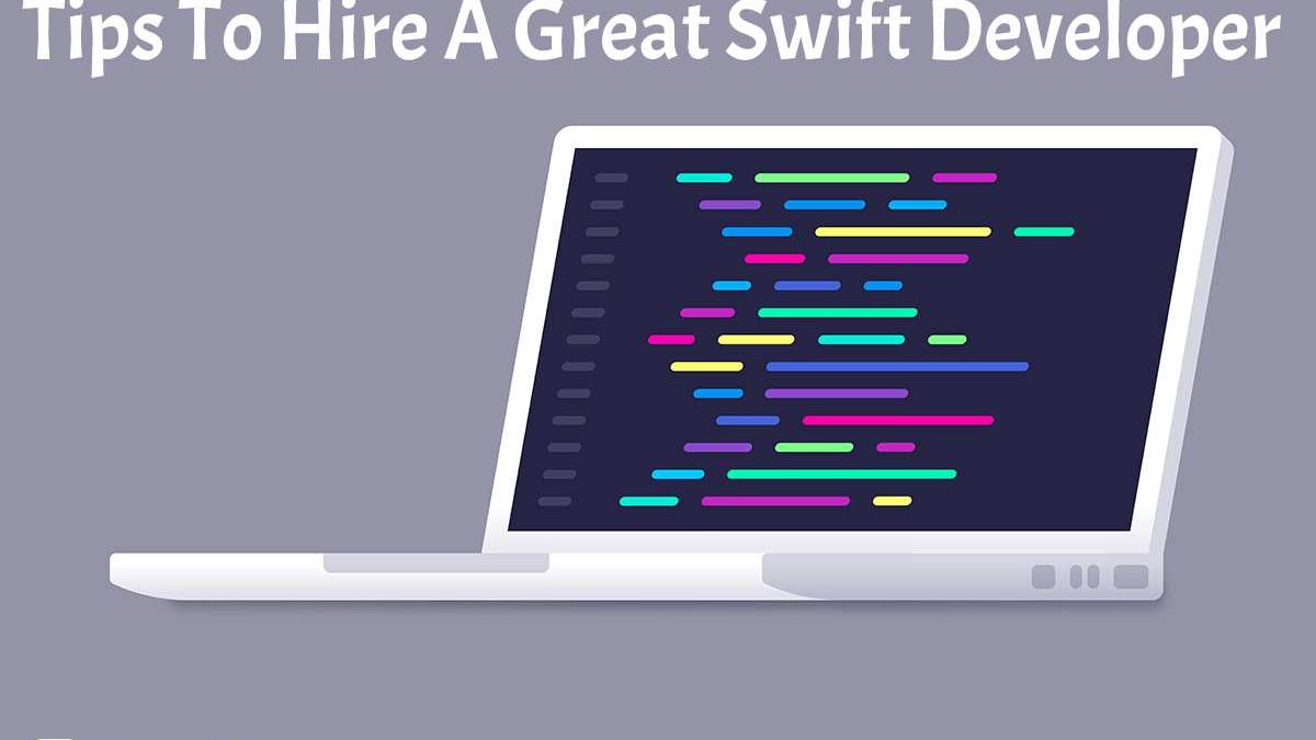 Tips To Hire A Great Swift Developer