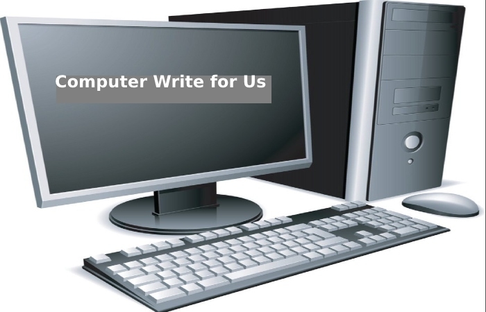 Computer Write for Us