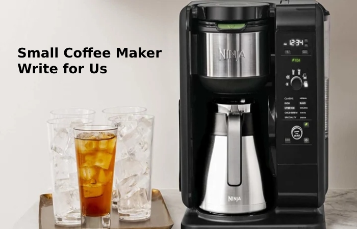 Small Coffee Maker Write for Us