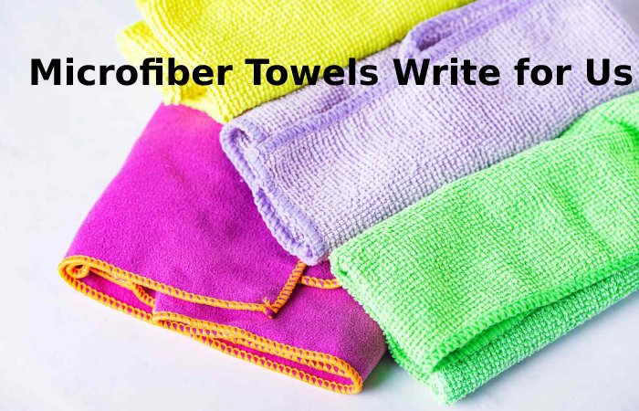 Microfiber Towels Write for Us