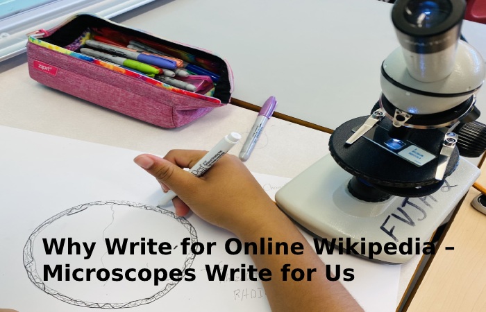 Why Write for Online Wikipedia – Microscopes Write for Us