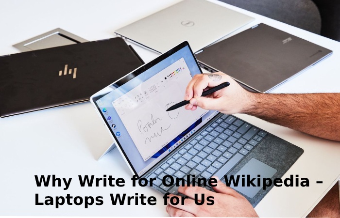 Why Write for Online Wikipedia – Laptops Write for Us
