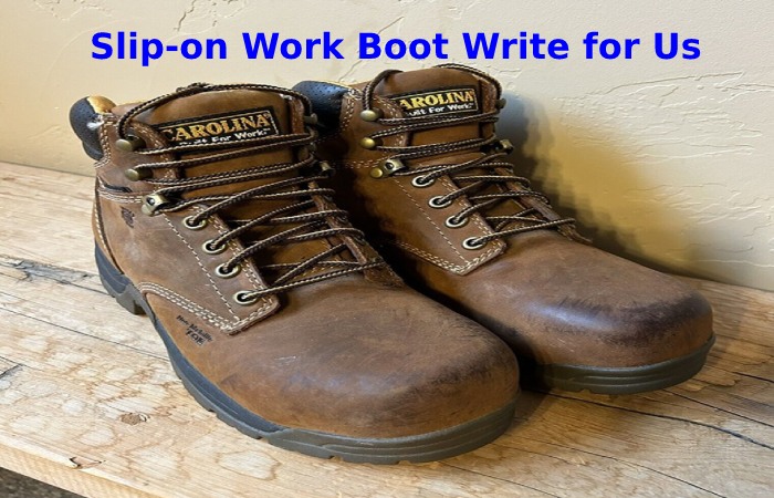Slip-on Work Boot Write for Us