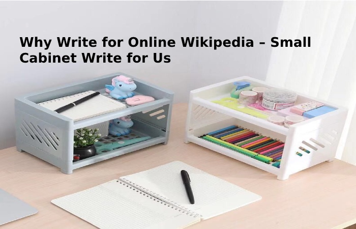 Why Write for Online Wikipedia – Small Cabinet Write for Us