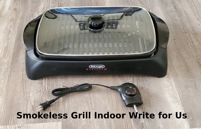 Smokeless Grill Indoor Write for Us