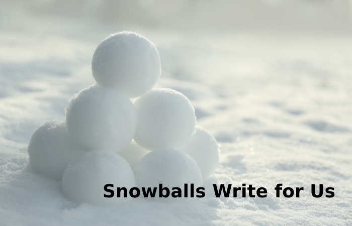 Snowballs Write for Us