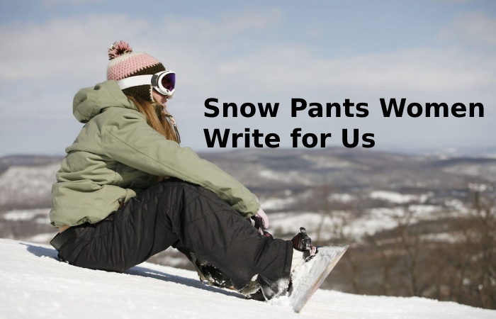Snow Pants Women Write for Us