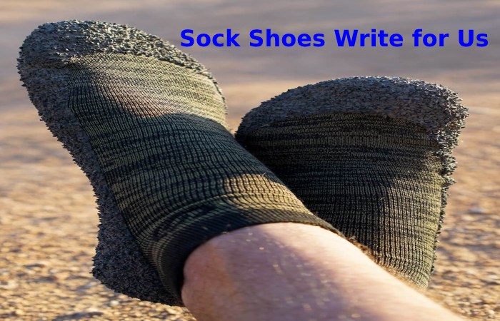 Sock Shoes Write for Us