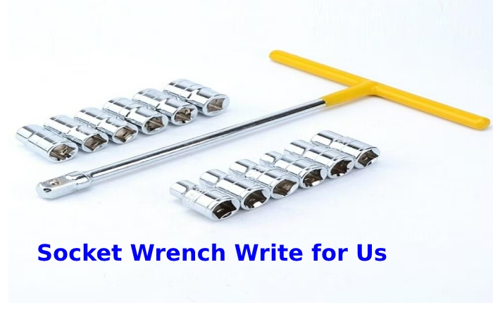 Socket Wrench Write for Us