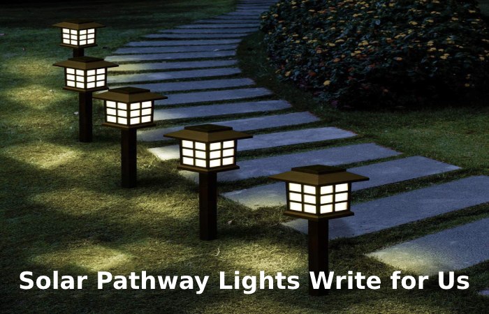 Solar Pathway Lights Write for Us