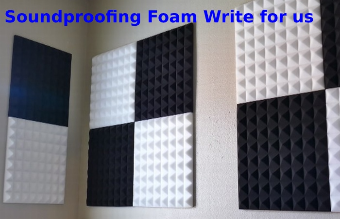 Soundproofing Foam Write for us