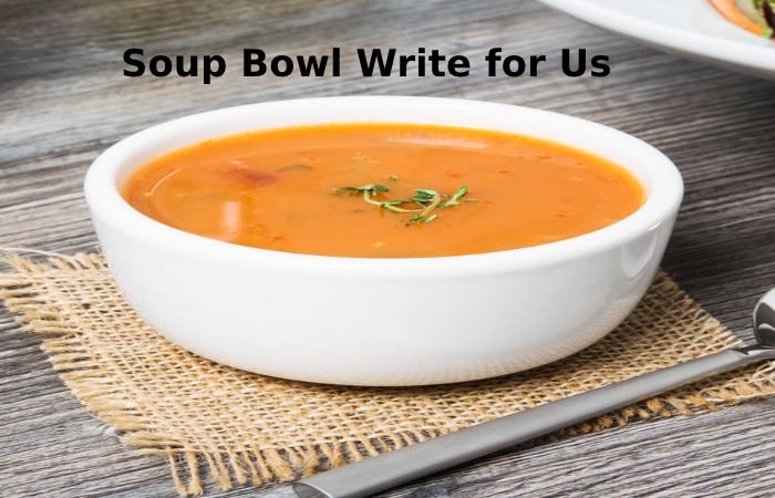 soup bowl write for us