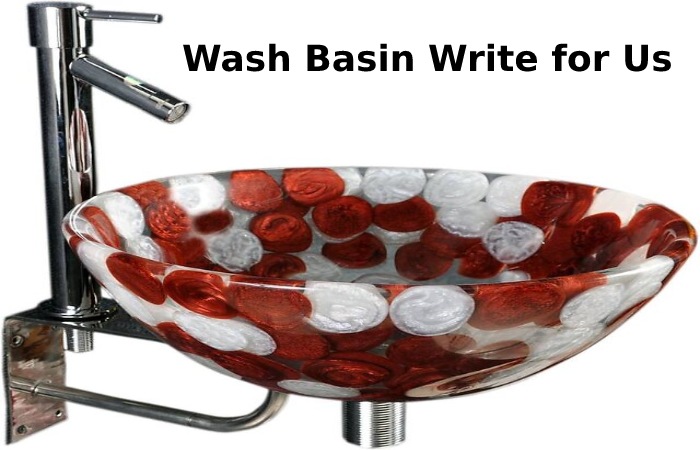Wash Basin Write for Us