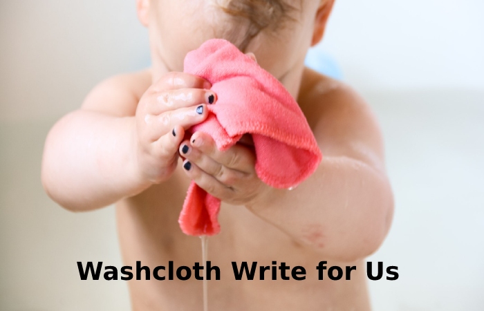Washcloth Write for us