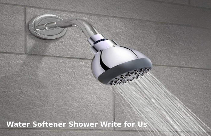 Water Softener Shower Write for Us