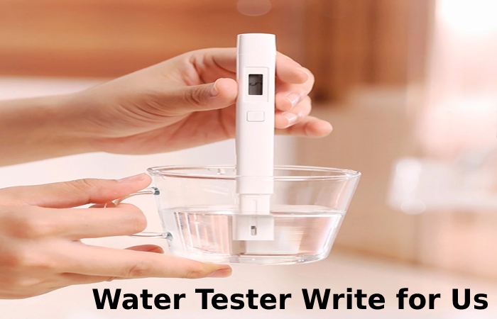 Water Tester Write for Us
