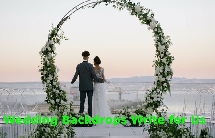 Wedding Backdrops Write for Us