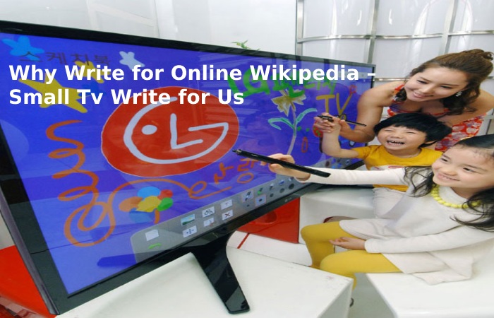 Why Write for Online Wikipedia – Small Tv Write for Us