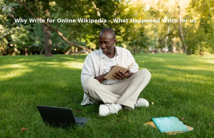 Why Write for Online Wikipedia – What Happened Write for us