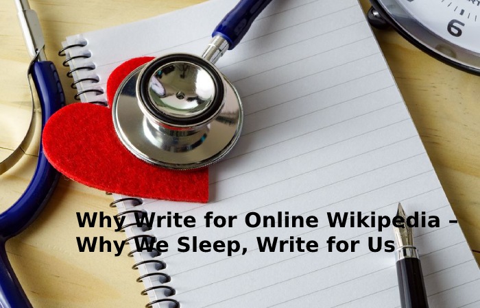 Why Write for Online Wikipedia – Why We Sleep, Write for Us