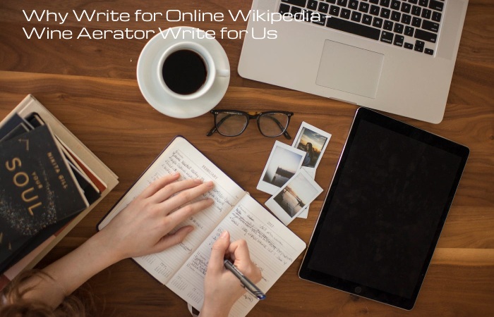 Why Write for Online Wikipedia – Wine Aerator Write for Us