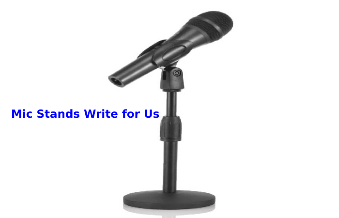 Mic Stands Write for Us