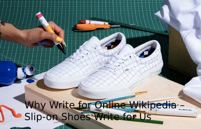 Why Write for Online Wikipedia – Slip-on Shoes Write for Us