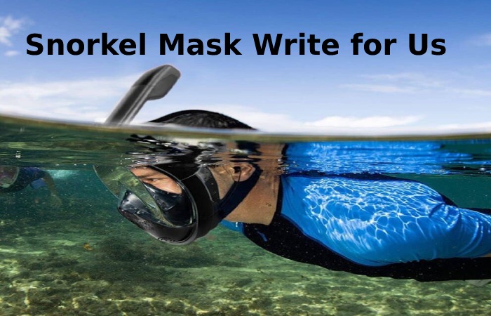 Snorkel Mask Write for Us