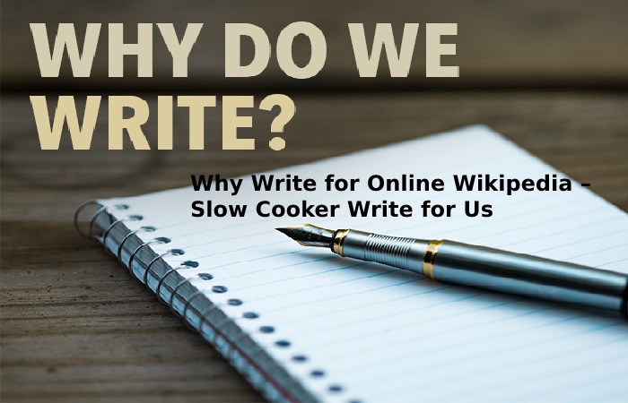 Why Write for Online Wikipedia – Slow Cooker Write for Us