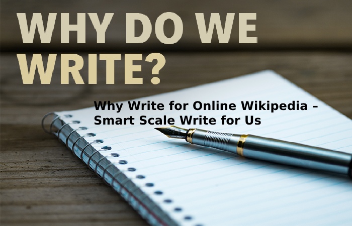 Why Write for Online Wikipedia – Smart Scale Write for Us