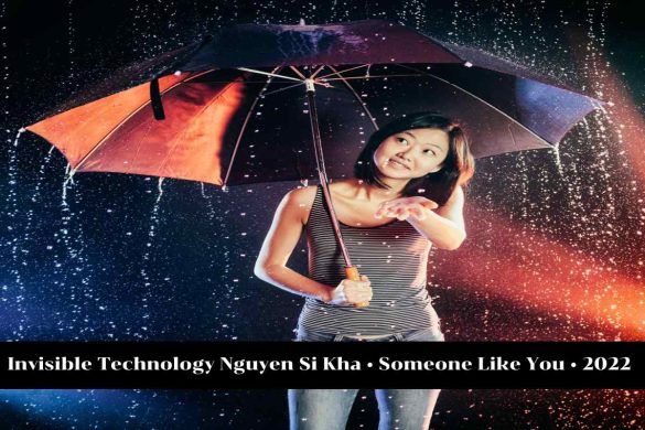 Invisible Technology Nguyen Si Kha • Someone Like You • 2022 (1)