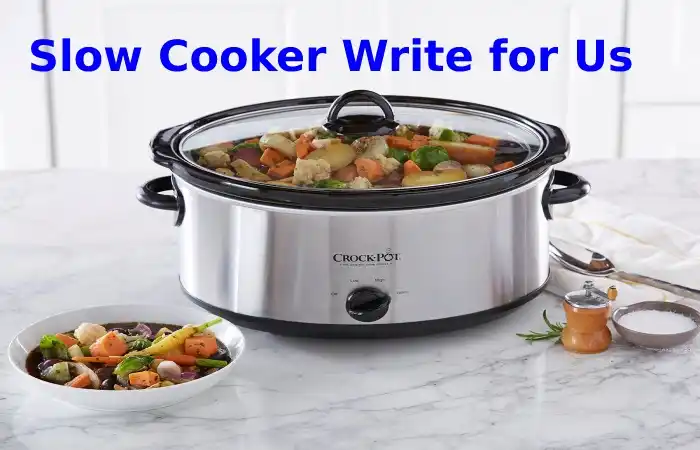 Slow Cooker Write for Us