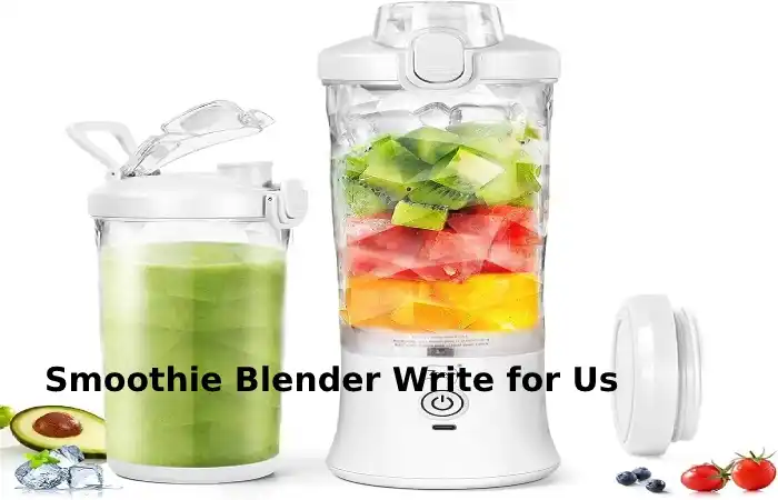 Smoothie Blender Write for Us