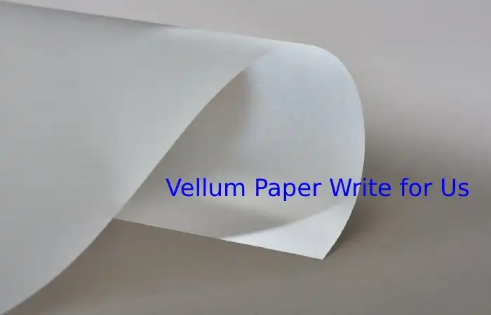 Vellum Paper Write for Us
