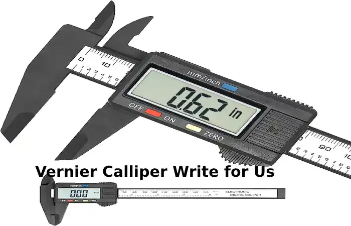 Vernier Calliper Write for Us Guest Post, Contribute, and Submit Post