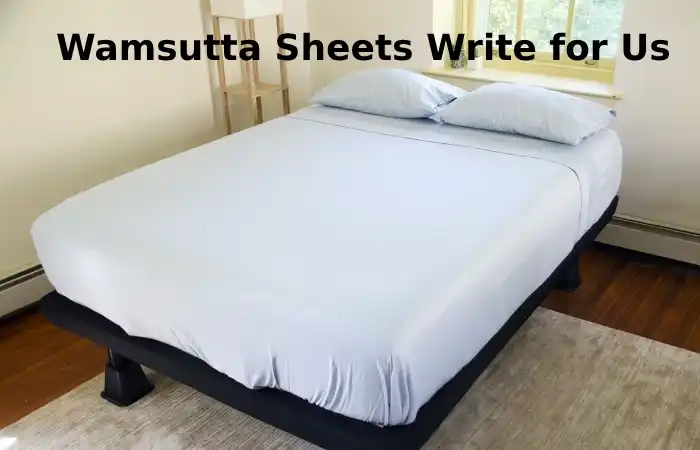 Wamsutta Sheets Write for Us